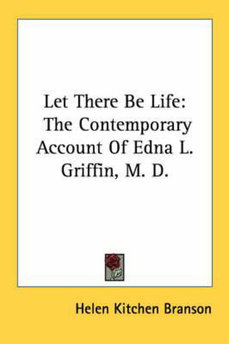 Let There Be Life: The Contemporary Account of Edna L. Griffin, M. D.