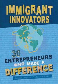 Cover image for Immigrant Innovators: 30 Entrepreneurs Who Made a Difference