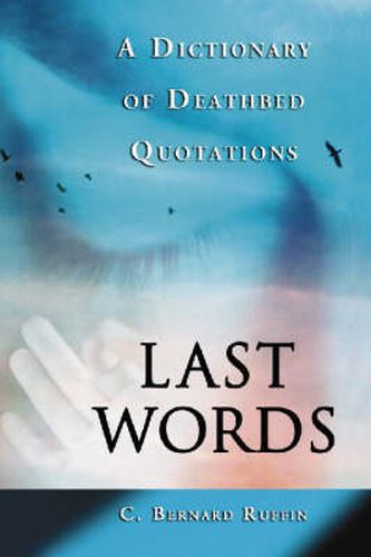 Cover image for Last Words: A Dictionary of Deathbed Quotations