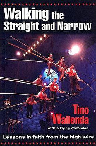Cover image for Walking the Straight and Narrow: Lessons in Faith from the High Wire