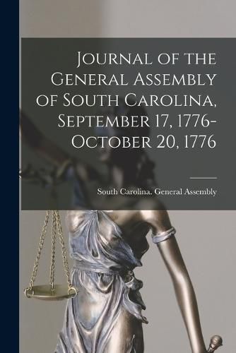 Cover image for Journal of the General Assembly of South Carolina, September 17, 1776-October 20, 1776