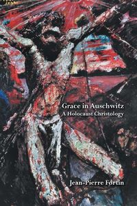 Cover image for Grace in Auschwitz: A Holocaust Christology