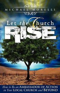 Cover image for Let the Church Rise: How to Be an Ambassador of Action in Your Local Church and Beyond