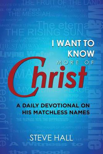 Cover image for I Want to Know More of Christ: A Daily Devotional on His Matchless Names