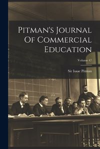 Cover image for Pitman's Journal Of Commercial Education; Volume 47