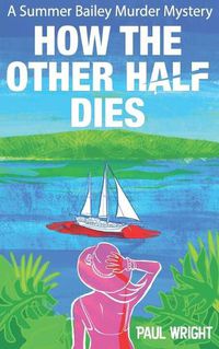 Cover image for How the Other Half Dies: A Summer Bailey Cozy Murder Mystery