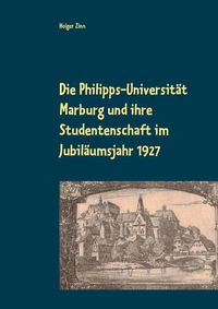 Cover image for Die Philipps-Universitat Marburg und ihre Studentenschaft im Jubilaumsjahr 1927