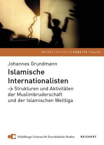 Cover image for Islamische Internationalisten: Strukturen Und Aktivitaten Der Muslimbruderschaft Und Der Islamischen Weltliga