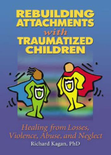 Cover image for Rebuilding Attachments with Traumatized Children: Healing from Losses, Violence, Abuse, and Neglect
