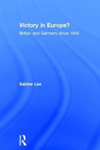 Cover image for Victory in Europe?: Britain and Germany since 1945