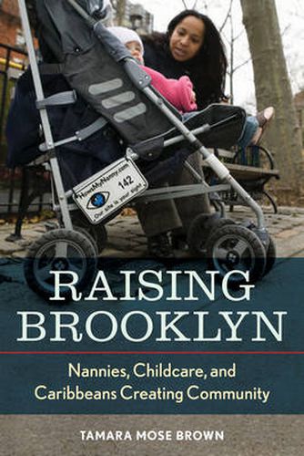 Cover image for Raising Brooklyn: Nannies, Childcare, and Caribbeans Creating Community