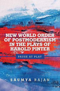 Cover image for New World Order of Postmodernism in the Plays of Harold Pinter: Pause at Play