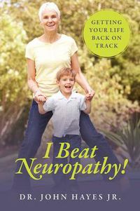 Cover image for I Beat Neuropathy! Getting Your Life Back On Track