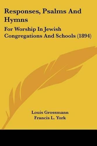 Cover image for Responses, Psalms and Hymns: For Worship in Jewish Congregations and Schools (1894)