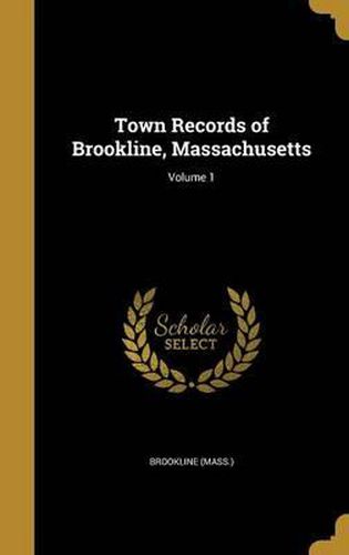 Cover image for Town Records of Brookline, Massachusetts; Volume 1