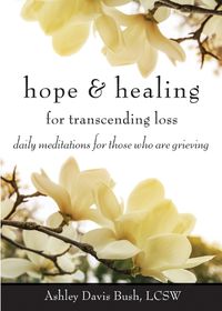 Cover image for Hope & Healing for Transcending Loss: Daily Meditations for Those Who are Grieving