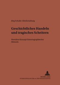 Cover image for Geschichtliches Handeln Und Tragisches Scheitern: Herodots Konzept Historiographischer Mimesis