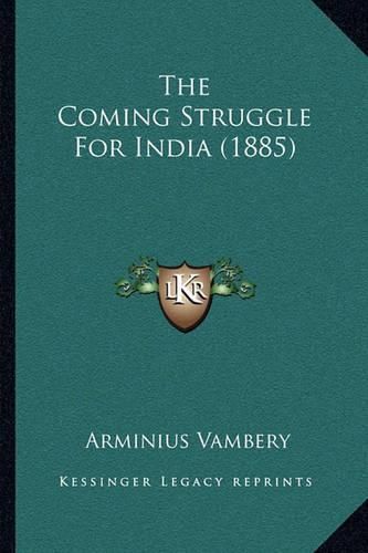 The Coming Struggle for India (1885)