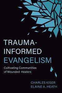 Cover image for Trauma-Informed Evangelism: Cultivating Communities of Wounded Healers