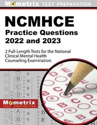 Cover image for Ncmhce Practice Questions 2022 and 2023 - 2 Full-Length Tests for the National Clinical Mental Health Counseling Examination