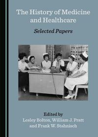 Cover image for The History of Medicine and Healthcare: Selected Papers