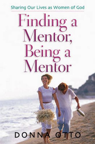 Cover image for Finding a Mentor, Being a Mentor: Sharing Our Lives as Women of God