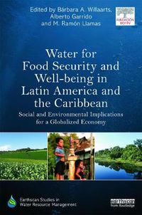 Cover image for Water for Food Security and Well-being in Latin America and the Caribbean: Social and Environmental Implications for a Globalized Economy