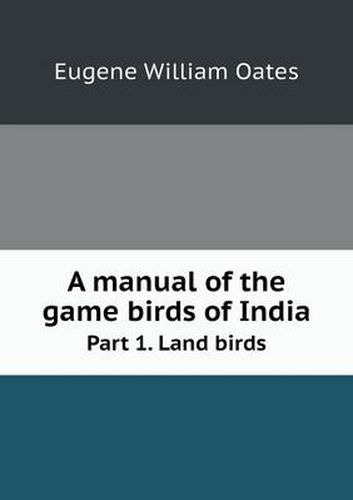 Cover image for A manual of the game birds of India Part 1. Land birds