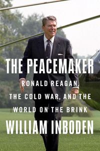 Cover image for The Peacemaker: Ronald Reagan in the White House and the World