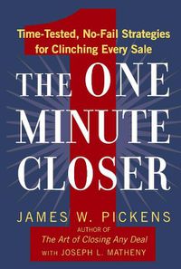 Cover image for The One Minute Closer: Time-tested, No-Fail Strategies for Clinching Every Sale