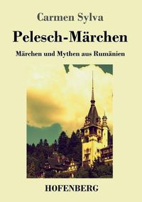 Cover image for Pelesch-Marchen: Marchen und Mythen aus Rumanien