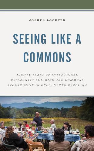 Cover image for Seeing Like a Commons: Eighty Years of Intentional Community Building and Commons Stewardship in Celo, North Carolina