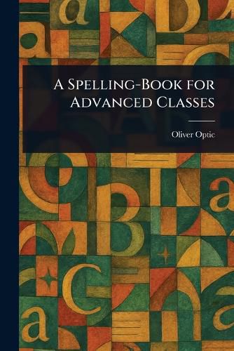 Cover image for A Spelling-Book for Advanced Classes