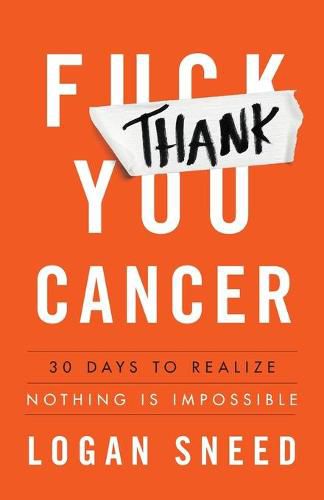 Cover image for Thank You, Cancer: 30 Days to Realize Nothing Is Impossible