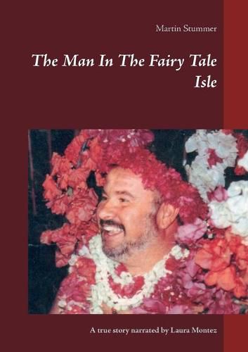 Cover image for The Man In The Fairy Tale Isle (Colored Version): A true story narrated by Laura Montez