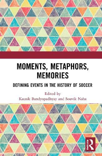 Cover image for Moments, Metaphors, Memories: Defining Events in the History of Soccer