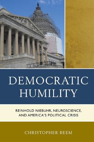 Cover image for Democratic Humility: Reinhold Niebuhr, Neuroscience, and America's Political Crisis