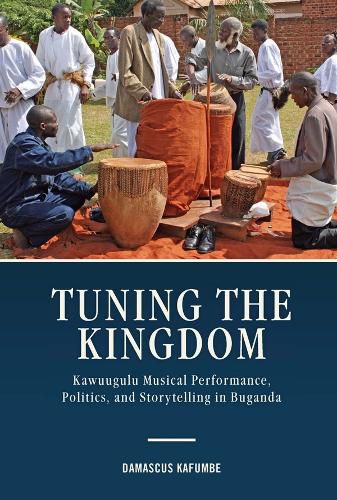 Cover image for Tuning the Kingdom: Kawuugulu Musical Performance, Politics, and Storytelling in Buganda