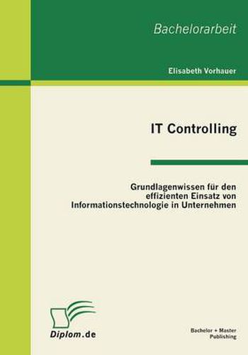Cover image for IT Controlling: Grundlagenwissen fur den effizienten Einsatz von Informationstechnologie in Unternehmen
