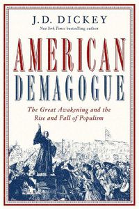 Cover image for American Demagogue: The Great Awakening and the Rise and Fall of Populism