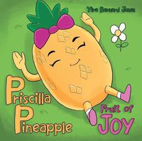 Cover image for Priscilla Pineapple: Fruit of Joy