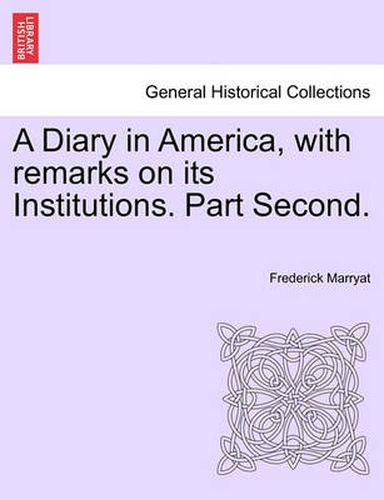 Cover image for A Diary in America, with Remarks on Its Institutions. Part Second.