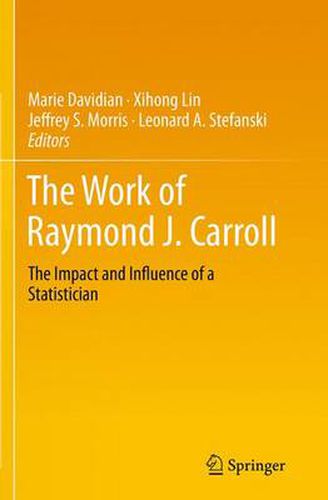 Cover image for The Work of Raymond J. Carroll: The Impact and Influence of a Statistician