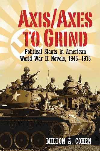 Cover image for Axis/Axes to Grind: Political Slants in American World War II Novels, 1945-1975