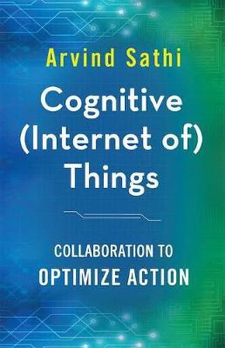 Cover image for Cognitive (Internet of) Things: Collaboration to Optimize Action