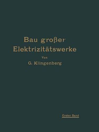 Cover image for Bau Grosser Elektrizitatswerke: I. Band Richtlinien, Wirtschaftlichkeitsrechnungen Und Anwendungsbeispiele