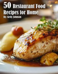 Cover image for 50 Restaurant Food Recipes for Home