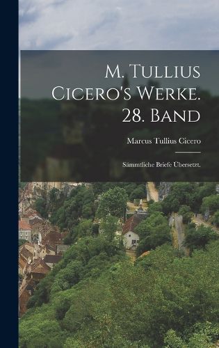 Cover image for M. Tullius Cicero's Werke. 28. Band