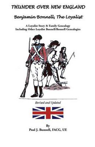 Cover image for Thunder Over New England: Benjamin Bonnell, the Loyalist. a Loyalist Story & Family Genealogy Including Other Loyalist Bunnell/Bonnell Genealogi