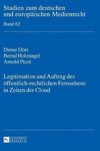 Legitimation Und Auftrag Des Oeffentlich-Rechtlichen Fernsehens in Zeiten Der Cloud